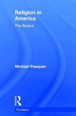 Religion in America: The Basics - Michael Pasquier