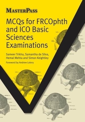 MCQs for FRCOphth and ICO Basic Sciences Examinations - Sameer Trikha, Silva Samantha De, Hemal Mehta, Simon Keightley