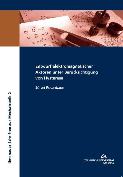 Entwurf elektromagnetischer Aktoren unter Berücksichtigung von Hysterese - Sören Rosenbaum