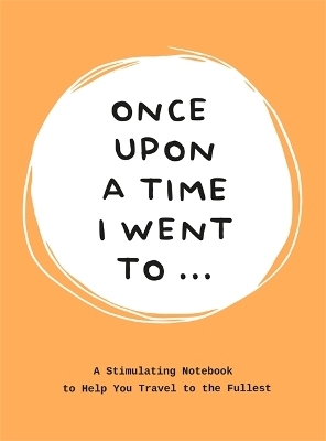 Once Upon a Time I Went To . . . - Lavinia Bakker