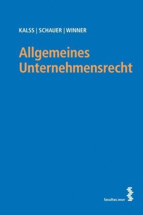 Allgemeines Unternehmensrecht - Susanne Kalss, Martin Schauer, Martin Winner