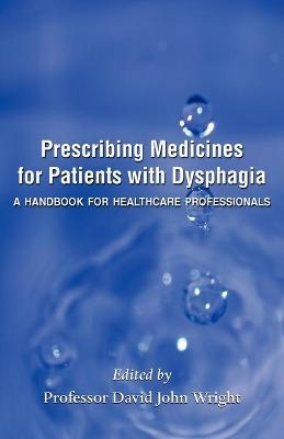 Prescribing Medicines for Patients with Dysphagia - David John Wright