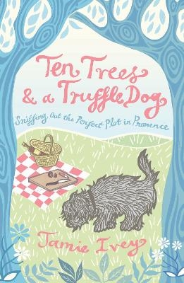 Ten Trees and a Truffle Dog - Jamie Ivey