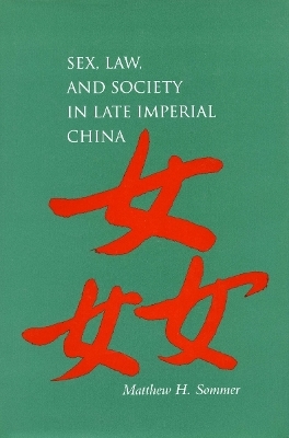 Sex, Law, and Society in Late Imperial China - Matthew H. Sommer