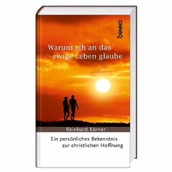 Warum ich an das ewige Leben glaube - Reinhard Körner