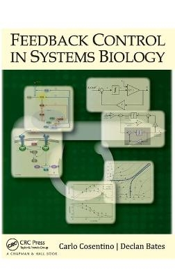 Feedback Control in Systems Biology - Carlo Cosentino, Declan Bates