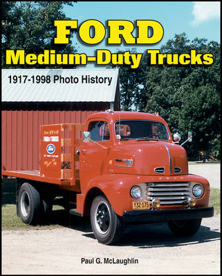 Ford Medium-Duty Trucks 1917-1998 - Paul G. McLaughlin