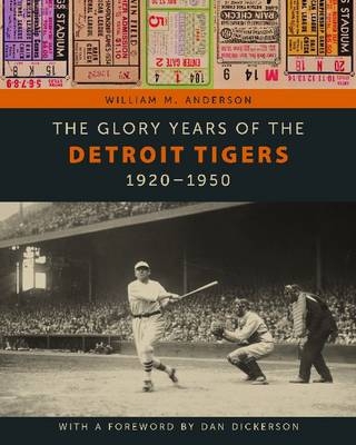 The Glory Years of the Detroit Tigers - William Anderson