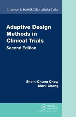 Adaptive Design Methods in Clinical Trials - Shein-Chung Chow, Mark Chang