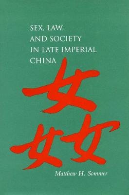 Sex, Law and Society in Late Imperial China - Matthew H. Sommer