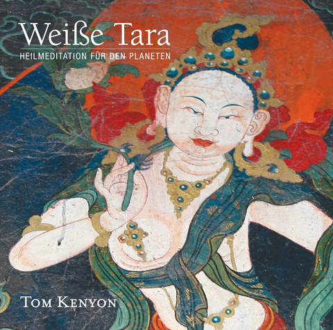 Weiße Tara. Heilmeditation für den Planeten - Tom Kenyon