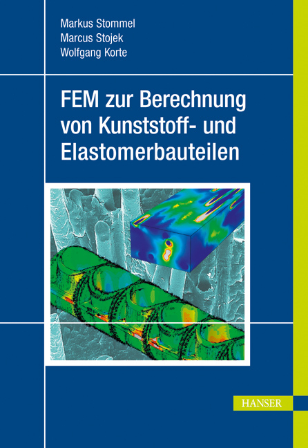 FEM zur Berechnung von Kunststoff- und Elastomerbauteilen - Markus Stommel, Marcus Stojek, Wolfgang Korte