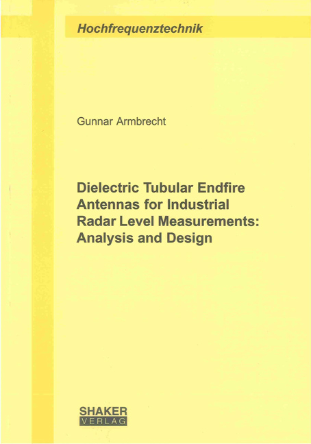 Dielectric Tubular Endfire Antennas for Industrial Radar Level Measurements: Analysis and Design - Gunnar Armbrecht