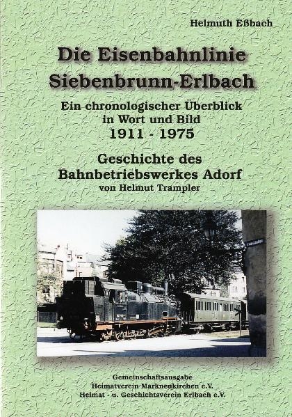 Die Eisenbahnlinie Siebenbrunn-Erlbach - Helmuth Eßbach