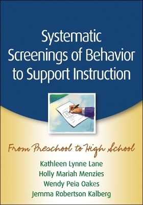 Systematic Screenings of Behavior to Support Instruction - Kathleen Lynne Lane, Holly Mariah Menzies, Wendy Peia Oakes, Jemma Robertson Kalberg