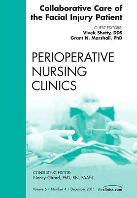 Collaborative Care of the Facial Injury Patient, An Issue of Perioperative Nursing Clinics - Vivek Shetty, Grant N. Marshall