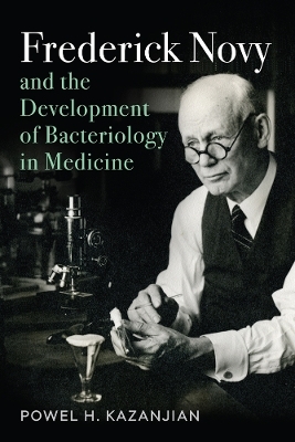 Frederick Novy and the Development of Bacteriology in Medicine - Powel H. Kazanjian