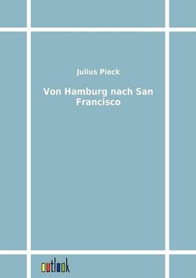 Von Hamburg nach San Francisco - Julius Pieck