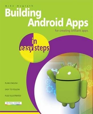 Building Android Apps In Easy Steps - Mike McGrath