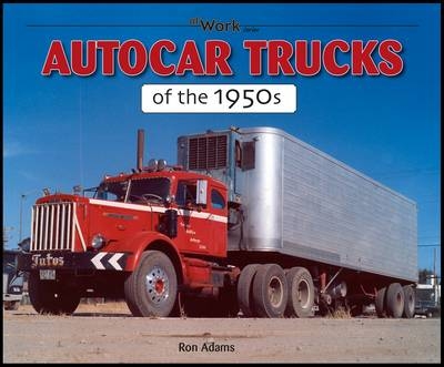 Autocar Trucks of the 1950s At Work - Ron Adams