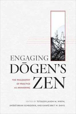 Engaging Dogen's Zen - Tetsuzen Jason M. Wirth, Shudo Brian Schroeder