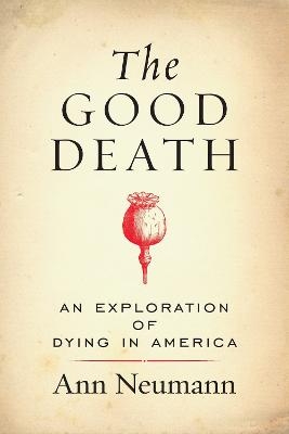 The Good Death - Ann Neumann