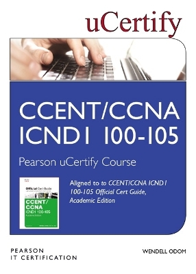 CCENT/CCNA ICND1 100-105 Official Cert Guide, Academic Edition Pearson uCertify Course Student Access Card - Wendell Odom