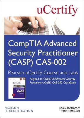 CompTIA Advanced Security Practitioner (CASP) CAS-002 Pearson uCertify Course and Labs - Robin Abernathy, Troy McMillan,  Ucertify