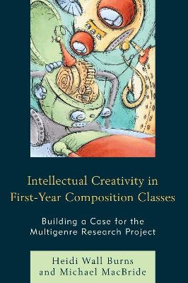 Intellectual Creativity in First-Year Composition Classes - Heidi Wall Burns, Michael MacBride