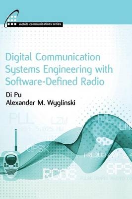 Digital Communication Systems Engineering with Software-defined Radio - Alexander M. Wyglinski, Di Pu