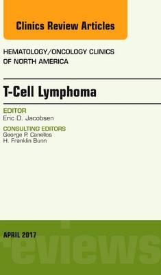 T-Cell Lymphoma, An Issue of Hematology/Oncology Clinics of North America - Eric D. Jacobsen