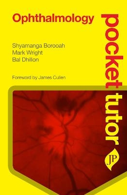 Pocket Tutor Ophthalmology - Shyamanga Borooah, Peng Yong Sim, Mark Wright, Baljean Dhillon