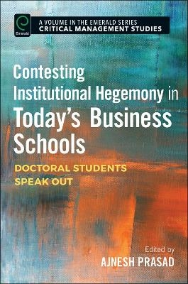 Contesting Institutional Hegemony in Today’s Business Schools - 