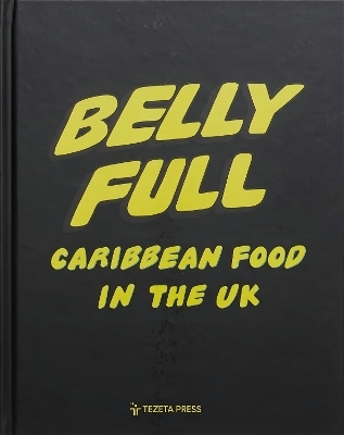 Belly Full: Carribbean Food In The UK - Riaz Phillips