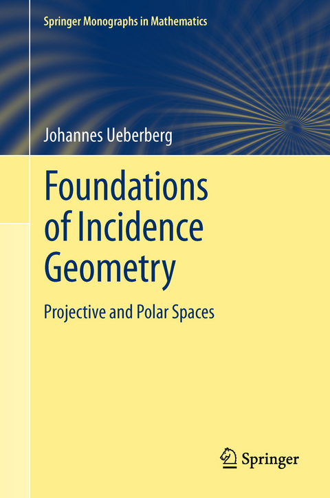 Foundations of Incidence Geometry - Johannes Ueberberg