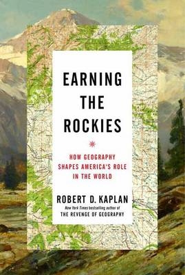 Earning The Rockies - Robert D. Kaplan