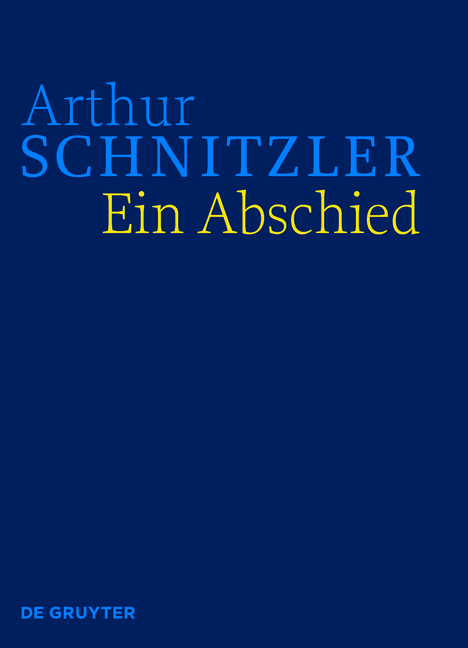 Arthur Schnitzler: Werke in historisch-kritischen Ausgaben / Ein Abschied - Arthur Schnitzler