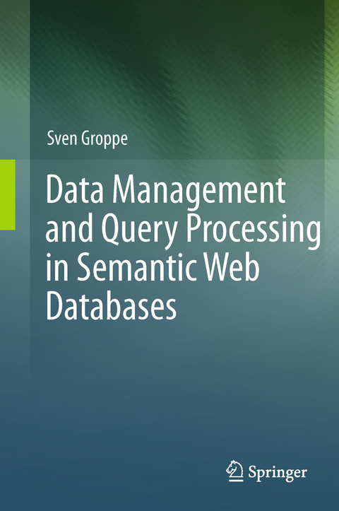 Data Management and Query Processing in Semantic Web Databases - Sven Groppe