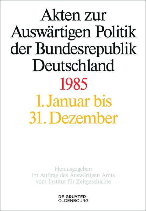 Akten zur Auswärtigen Politik der Bundesrepublik Deutschland / 1985