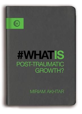 What is Post-Traumatic Growth? - Miriam Akhtar