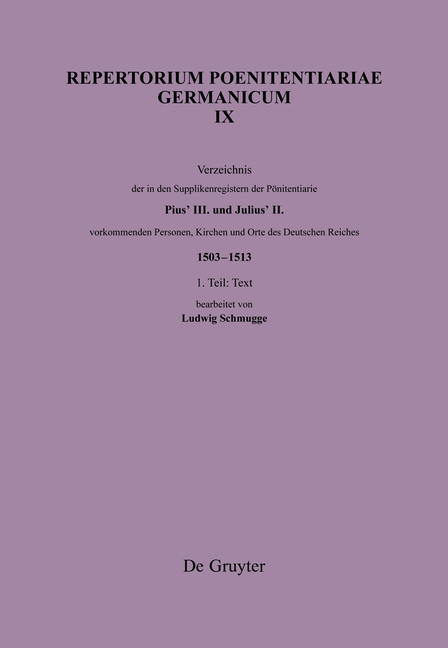 Repertorium Poenitentiariae Germanicum / Verzeichnis der in den Supplikenregistern der Poenitentiarie Pius’ III. und Julius’ II. vorkommenden Personen, Kirchen und Orte des Deutschen Reiches (1503–1513) - 