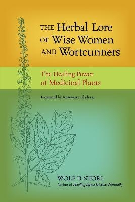 The Herbal Lore of Wise Women and Wortcunners - Wolf D. Storl