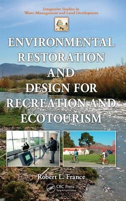 Environmental Restoration and Design for Recreation and Ecotourism - Robert L. France