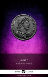 Delphi Complete Works of Julian (Illustrated) - Julian the Apostate