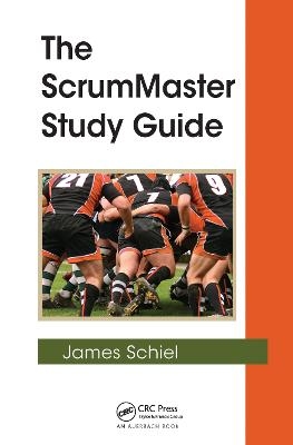 The ScrumMaster Study Guide - James Schiel