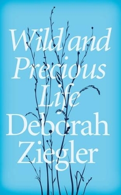 Wild and Precious Life - Deborah Ziegler