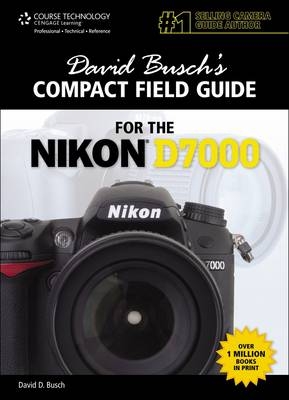 David Busch's Compact Field Guide for the Nikon D7000 - David Busch