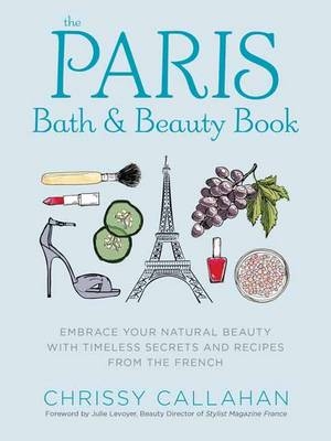 The Paris Bath and Beauty Book - Chrissy Callahan