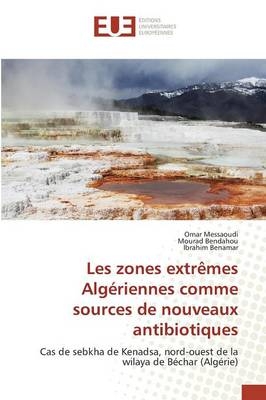 Les zones extrêmes Algériennes comme sources de nouveaux antibiotiques - Omar Messaoudi, Mourad Bendahou, Ibrahim Benamar