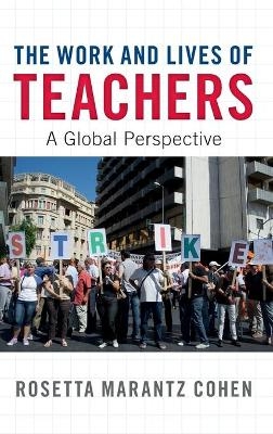 The Work and Lives of Teachers - Rosetta Marantz Cohen